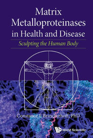 Title: MATRIX METALLOPROTEINASES IN HEALTH AND DISEASE: Sculpting the Human Body, Author: Constance E Brinckerhoff