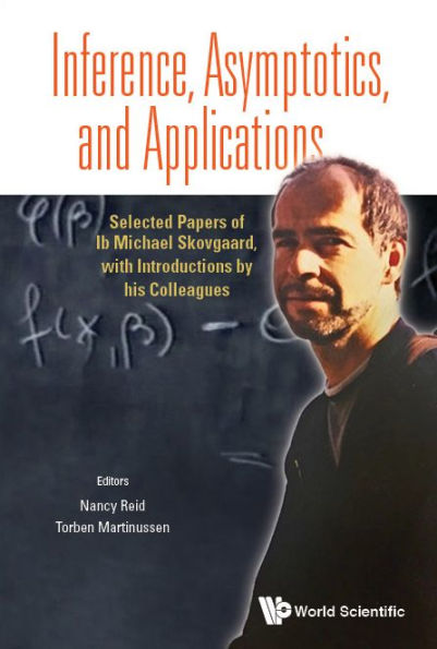 Inference, Asymptotics And Applications: Selected Papers Of Ib Michael Skovgaard, With Introductions By His Colleagues