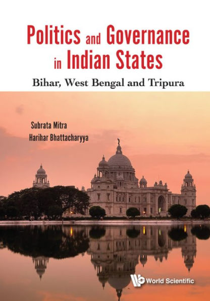 Politics And Governance In Indian States: Bihar, West Bengal And Tripura