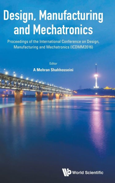 Design, Manufacturing And Mechatronics - Proceedings Of The International Conference On Design, Manufacturing And Mechatronics (Icdmm2016)