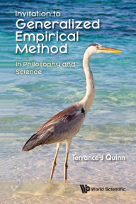 Title: INVITATION TO GENERALIZED EMPIRICAL METHOD: In Philosophy and Science, Author: Terrance J Quinn