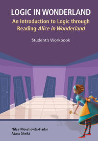 Title: LOGIC IN WONDERLAND (STUDENT'S WORKBOOK): An Introduction to Logic through Reading Alice's Adventures in Wonderland - Student's Workbook, Author: Nitsa Movshovitz-hadar