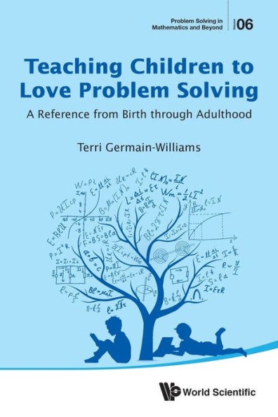 Teaching Children To Love Problem Solving: A Reference From Birth Through Adulthood