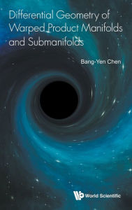 Title: Differential Geometry Of Warped Product Manifolds And Submanifolds, Author: Bang-yen Chen