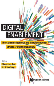 Title: Digital Enablement: The Consumerizational And Transformational Effects Of Digital Technology, Author: Shan-ling Pan