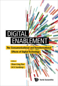 Title: DIGITAL ENABLEMENT: The Consumerizational and Transformational Effects of Digital Technology, Author: Shan-ling Pan