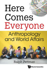 Title: Here Comes Everyone: Anthropology And World Affairs, Author: Ralph Pettman