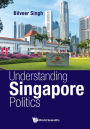 UNDERSTANDING SINGAPORE POLITICS