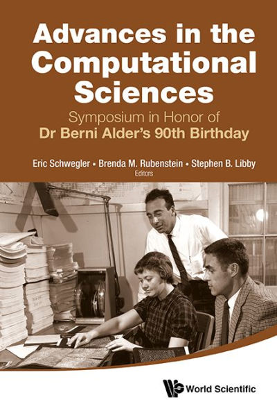 Advances In The Computational Sciences - Proceedings Of The Symposium In Honor Of Dr Berni Alder's 90th Birthday