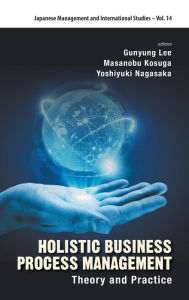 Title: Holistic Business Process Management: Theory And Pratice, Author: Gunyung Lee