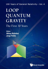 Title: LOOP QUANTUM GRAVITY: THE FIRST 30 YEARS: The First 30 Years, Author: Abhay Ashtekar