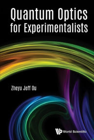 Title: QUANTUM OPTICS FOR EXPERIMENTALISTS, Author: Zheyu Jeff Ou