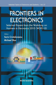 Title: Frontiers In Electronics - Selected Papers From The Workshop On Frontiers In Electronics 2015 (Wofe-15), Author: Sorin Cristoloveanu