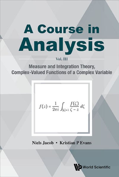 COURSE IN ANALYSIS, A (V3): Vol. III: Measure and Integration Theory, Complex-Valued Functions of a Complex Variable