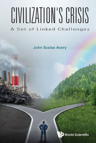 Title: Civilization's Crisis: A Set Of Linked Challenges, Author: John Scales Avery