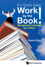 Title: For God's Sake: Work By The Book!: Management Explained From Within, Author: Sarah Zohn
