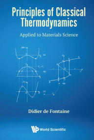 Title: PRINCIPLES OF CLASSICAL THERMODYNAMICS: Applied to Materials Science, Author: Didier De Fontaine