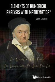 Title: Elements Of Numerical Analysis With Mathematica, Author: John Loustau