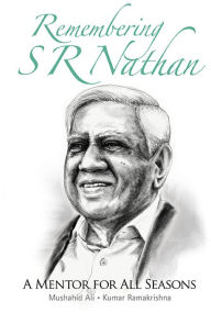 Title: Remembering S R Nathan: A Mentor For All Seasons, Author: Mushahid Ali
