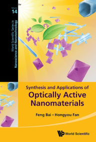 Title: Synthesis And Applications Of Optically Active Nanomaterials, Author: Hongyou Fan