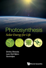 Title: PHOTOSYNTHESIS: SOLAR ENERGY FOR LIFE: Solar Energy for Life, Author: Dmitry Shevela