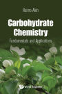 CARBOHYDRATE CHEMISTRY: FUNDAMENTALS AND APPLICATIONS: Fundamentals and Applications