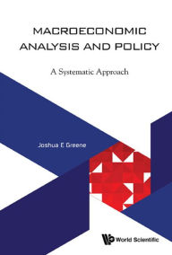 Title: Macroeconomic Analysis and Policy: A Systematic Approach, Author: Joshua E Greene