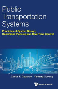 Title: Public Transportation Systems: Principles Of System Design, Operations Planning And Real-time Control, Author: Carlos F Daganzo