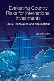 Title: EVALUATING COUNTRY RISKS FOR INTERNATIONAL INVESTMENTS: Tools, Techniques and Applications, Author: Ephraim Clark