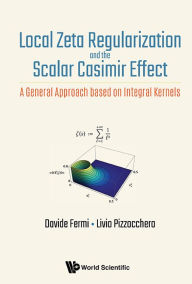 Title: Local Zeta Regularization And The Scalar Casimir Effect: A General Approach Based On Integral Kernels, Author: Davide Fermi