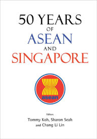 Title: 50 YEARS OF ASEAN AND SINGAPORE, Author: Tommy Koh