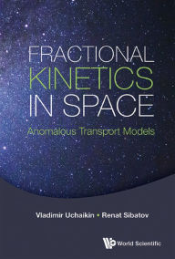 Title: FRACTIONAL KINETICS IN SPACE: ANOMALOUS TRANSPORT MODELS: Anomalous Transport Models, Author: Vladimir V Uchaikin