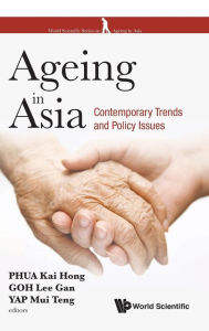 Title: Ageing In Asia: Contemporary Trends And Policy Issues, Author: Kai Hong Phua