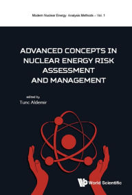 Title: ADVANCED CONCEPT NUCLEAR ENERGY RISK ASSESSMENT & MANAGEMENT, Author: Tunc Aldemir