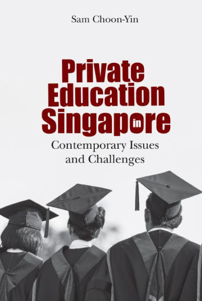 Private Education Singapore: Contemporary Issues And Challenges