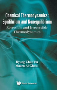 Title: Chemical Thermodynamics: Reversible And Irreversible Thermodynamics (Second Edition)., Author: Byung Chan Eu