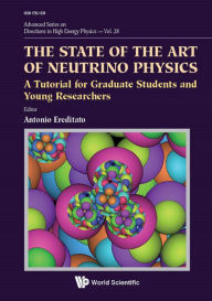 Title: STATE OF THE ART OF NEUTRINO PHYSICS, THE: A Tutorial for Graduate Students and Young Researchers, Author: Antonio Ereditato