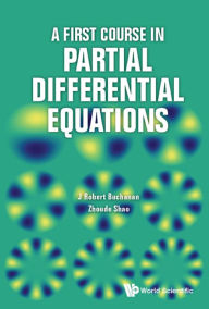 Title: A FIRST COURSE IN PARTIAL DIFFERENTIAL EQUATIONS, Author: J Robert Buchanan