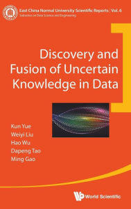 Title: Discovery And Fusion Of Uncertain Knowledge In Data, Author: Kun Yue