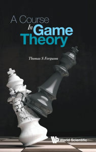 Title: A Course In Game Theory, Author: Thomas S Ferguson
