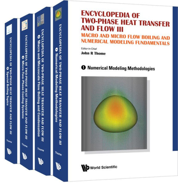 ENCYC 2-PHASE HEAT & FLOW 3 (4V): Macro and Micro Flow Boiling and Numerical Modeling Fundamentals (A 4-Volume Set)