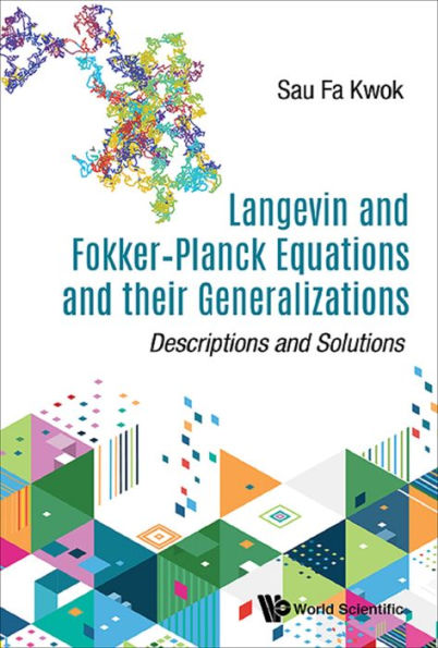 LANGEVIN & FOKKER-PLANCK EQUATIONS & THEIR GENERALIZATIONS: Descriptions and Solutions