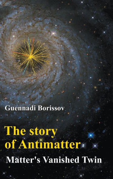 Story Of Antimatter, The: Matter's Vanished Twin