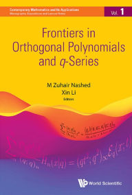 Title: Frontiers in Orthogonal Polynomials and q-Series, Author: M Zuhair Nashed