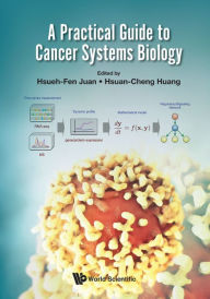 Title: A Practical Guide To Cancer Systems Biology, Author: Hsueh-fen Juan