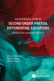 Title: INTRODUCTION TO SECOND ORDER PARTIAL DIFFERENTIAL EQUATIONS: Classical and Variational Solutions, Author: Doina Cioranescu