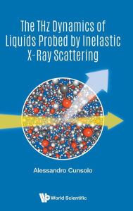 Title: The Thz Dynamics Of Liquids Probed By Inelastic X-ray Scattering, Author: Alessandro Cunsolo