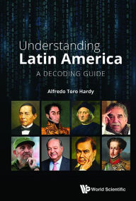 Title: Understanding Latin America: A Decoding Guide, Author: Alfredo Toro Hardy