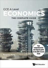 Title: ECONOMICS FOR GCE A LEVEL: THE COMPLETE GUIDE: The Complete Guide, Author: Benjamin Gui Hong Thong