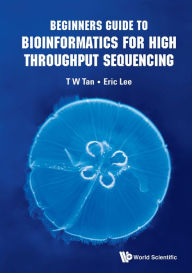 Title: BEGINNERS GUIDE TO BIOINFORMATICS FOR HIGH THROUGHPUT SEQUEN, Author: Tin Wee Tan